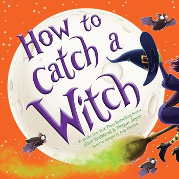 How to catch a witch by Alice Walstead and Megan Joyce