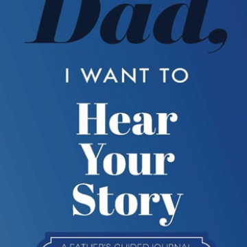 Dad, I Want to Hear Your Story: A Father’s Guided Journal To Share His Life & His Love