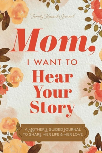 Book cover of Mom, I Want to Hear Your Story by Jeffrey Mason